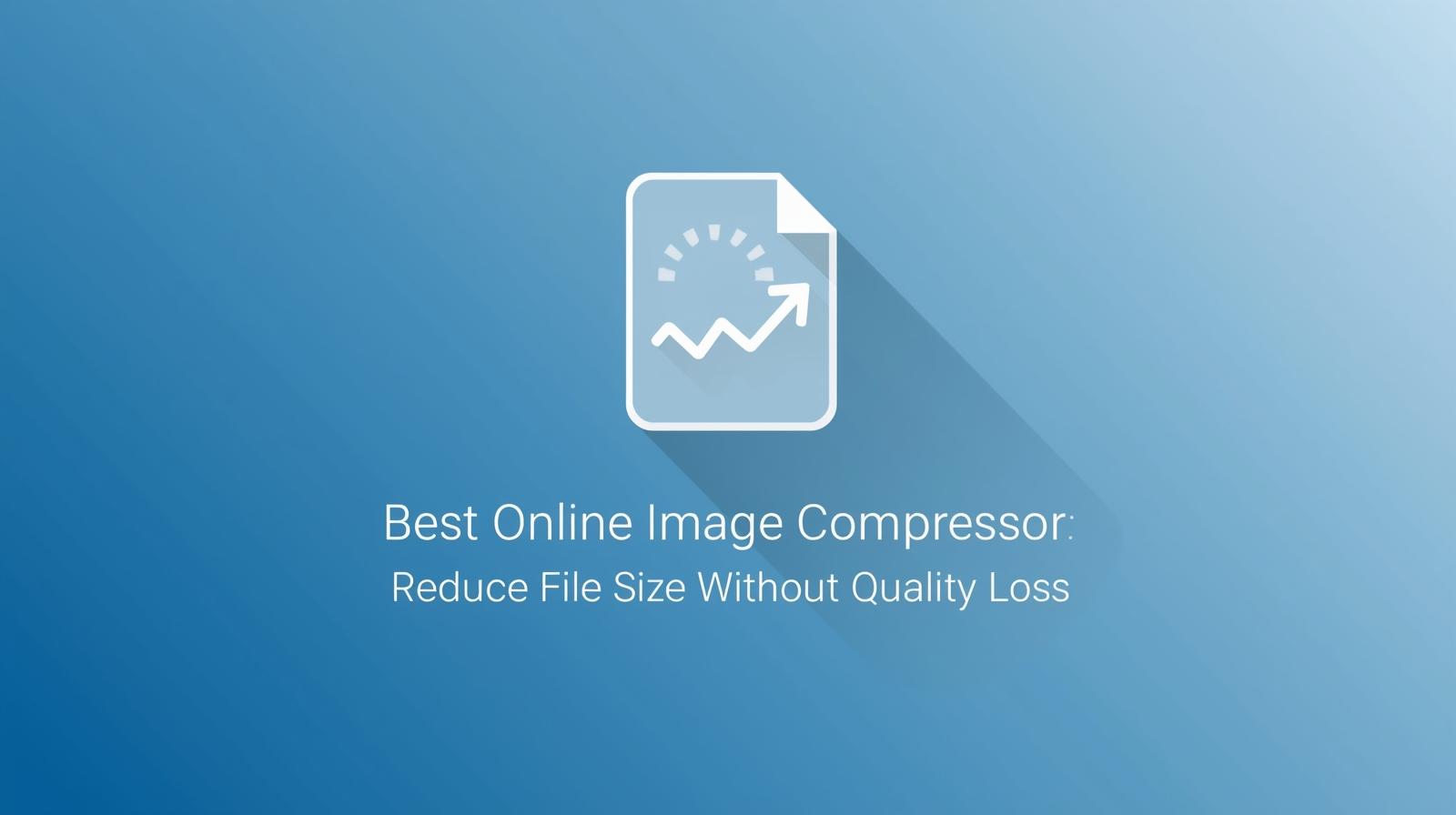 Best Online Image Compressor: Reduce File Size Without Quality Loss